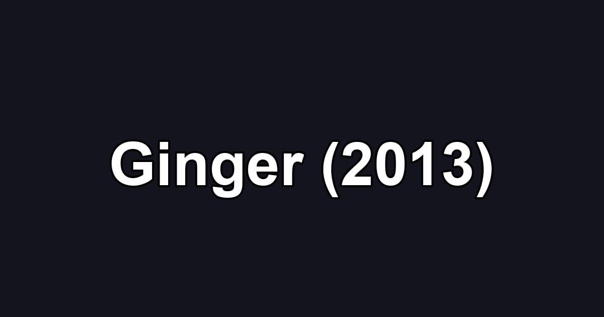 Ginger (2013)