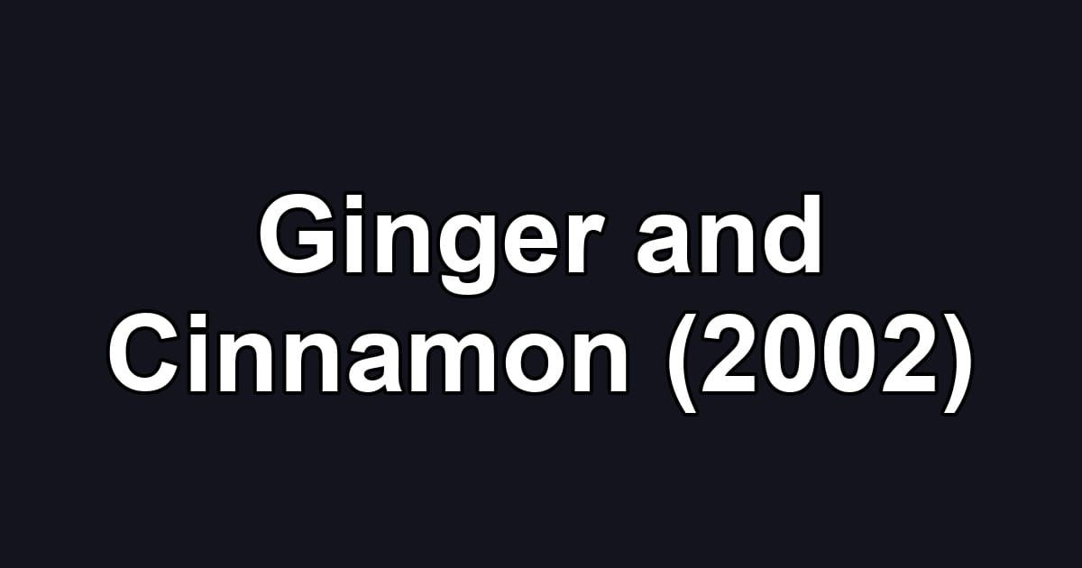 Ginger and Cinnamon (2002)