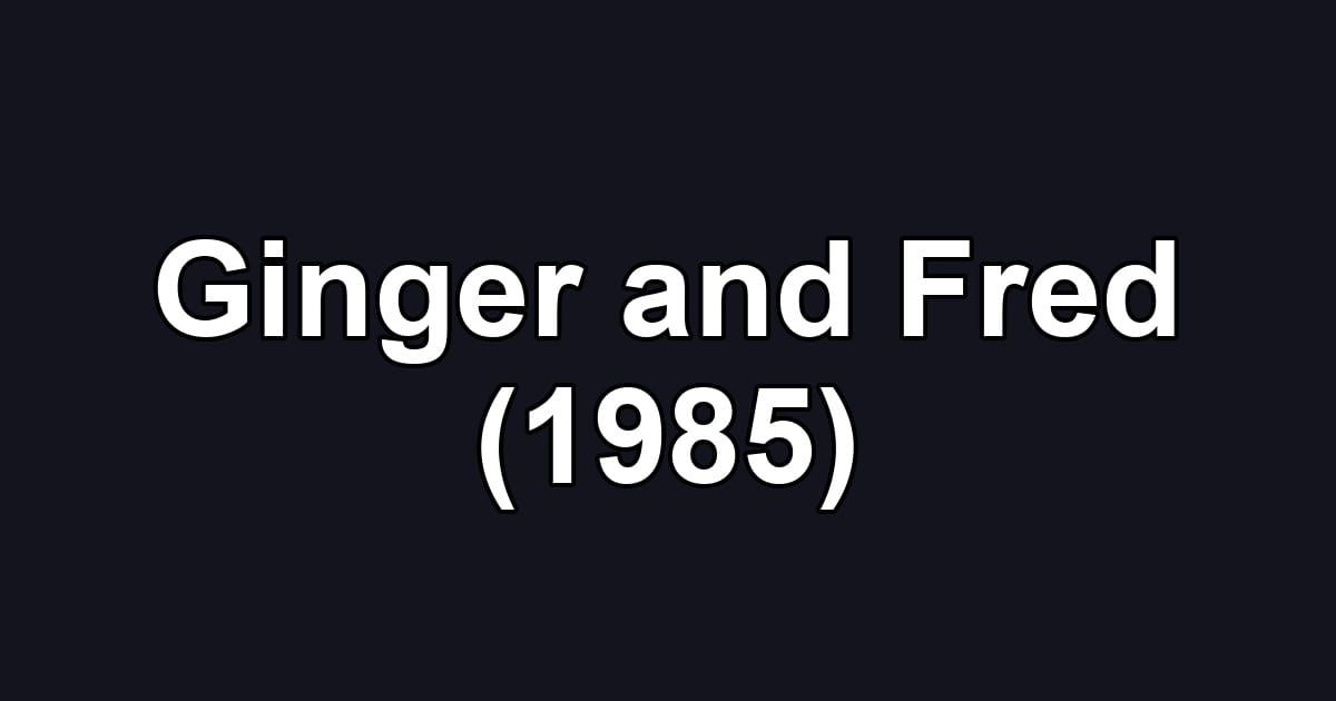 Ginger and Fred (1985)