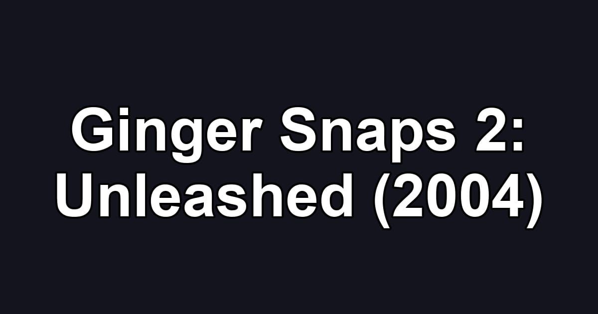 Ginger Snaps 2: Unleashed (2004)
