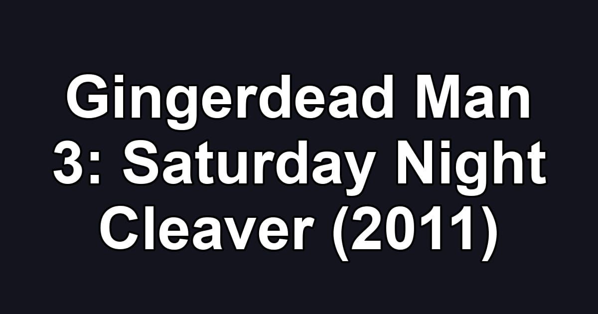 Gingerdead Man 3: Saturday Night Cleaver (2011)