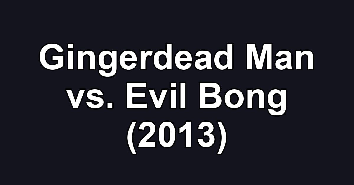 Gingerdead Man vs. Evil Bong (2013)