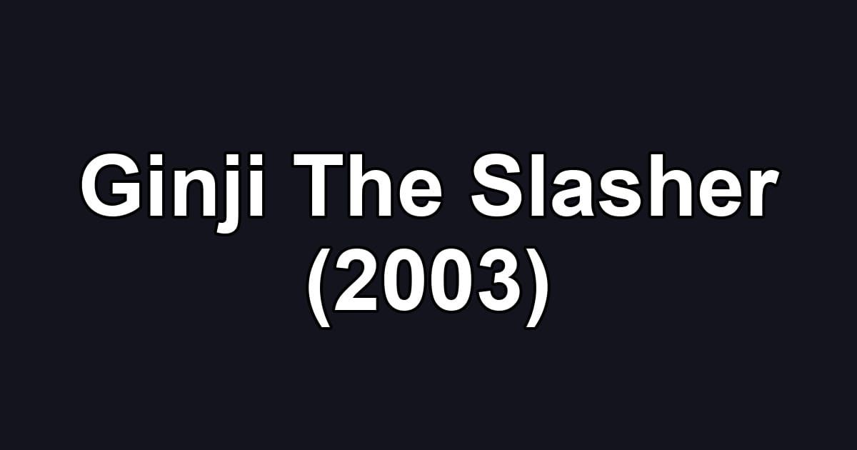 Ginji The Slasher (2003)