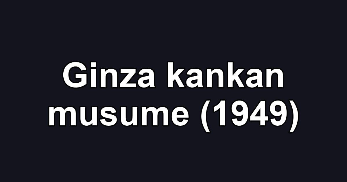 Ginza kankan musume (1949)