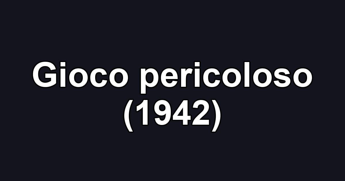 Gioco pericoloso (1942)