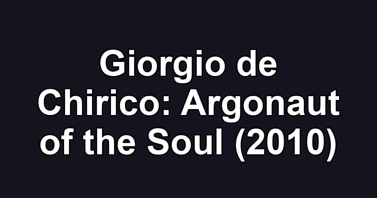 Giorgio de Chirico: Argonaut of the Soul (2010)