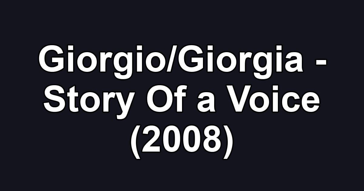 Giorgio/Giorgia - Story Of a Voice (2008)