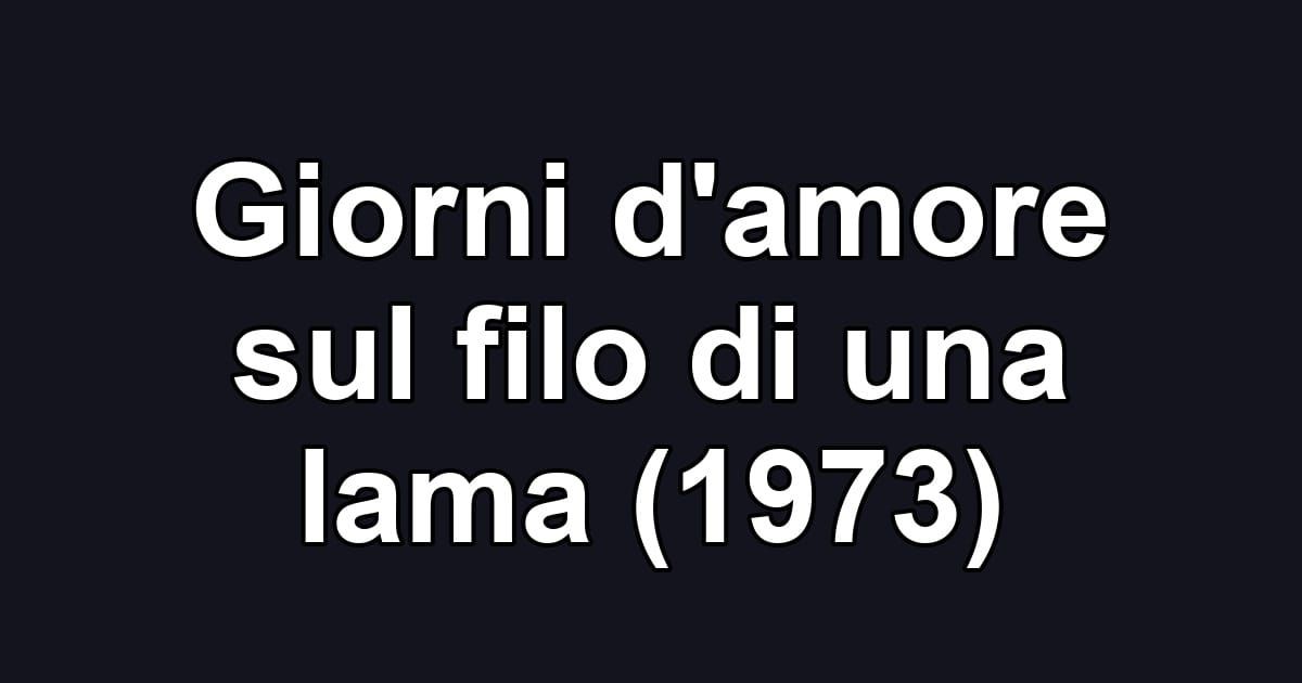 Giorni d'amore sul filo di una lama (1973)