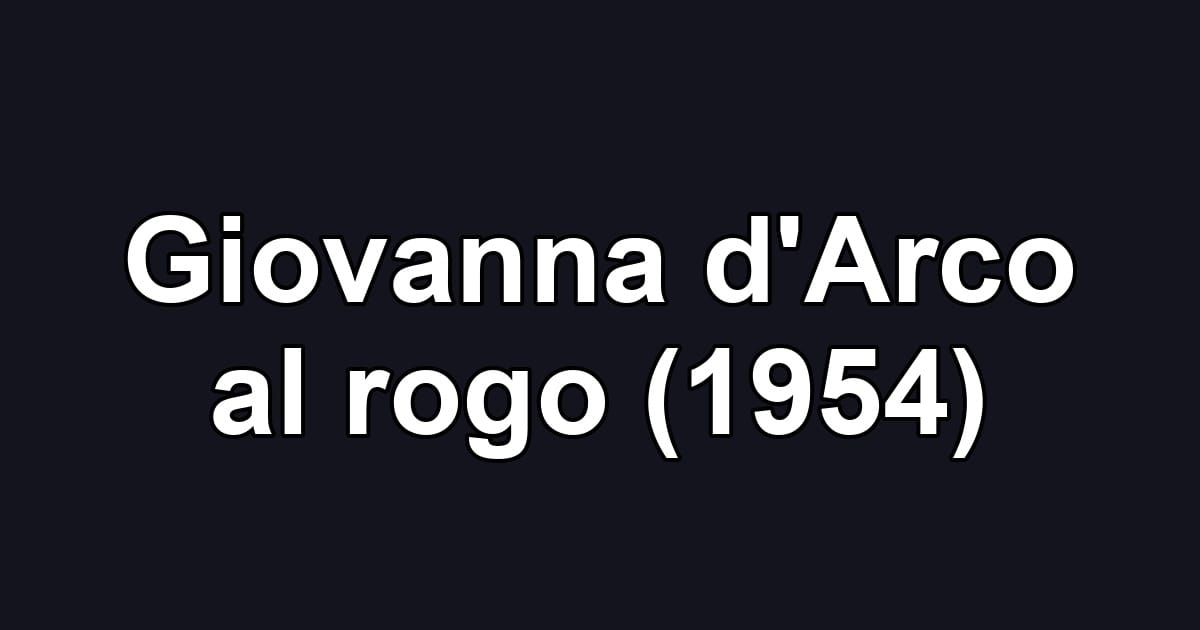 Giovanna d'Arco al rogo (1954)