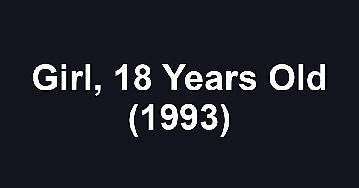 Girl, 18 Years Old (1993)