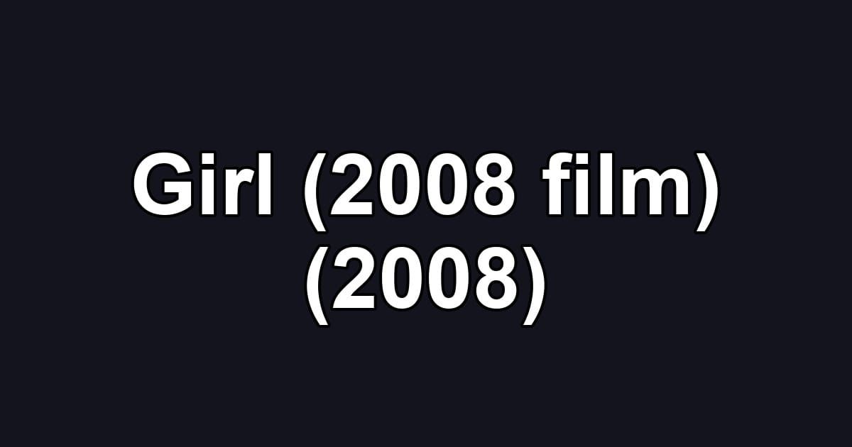 Girl (2008 film) (2008)