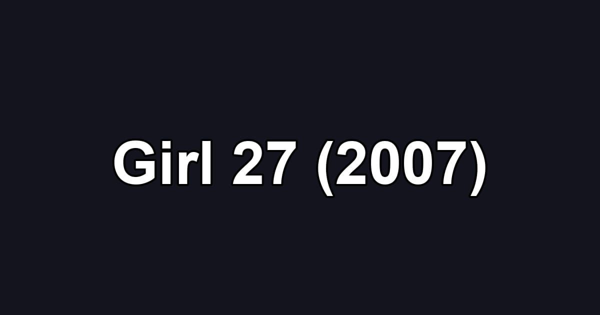 Girl 27 (2007)