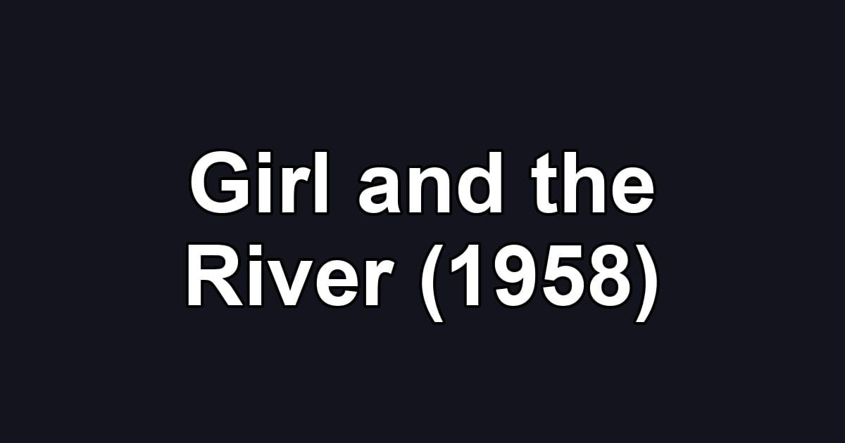 Girl and the River (1958)
