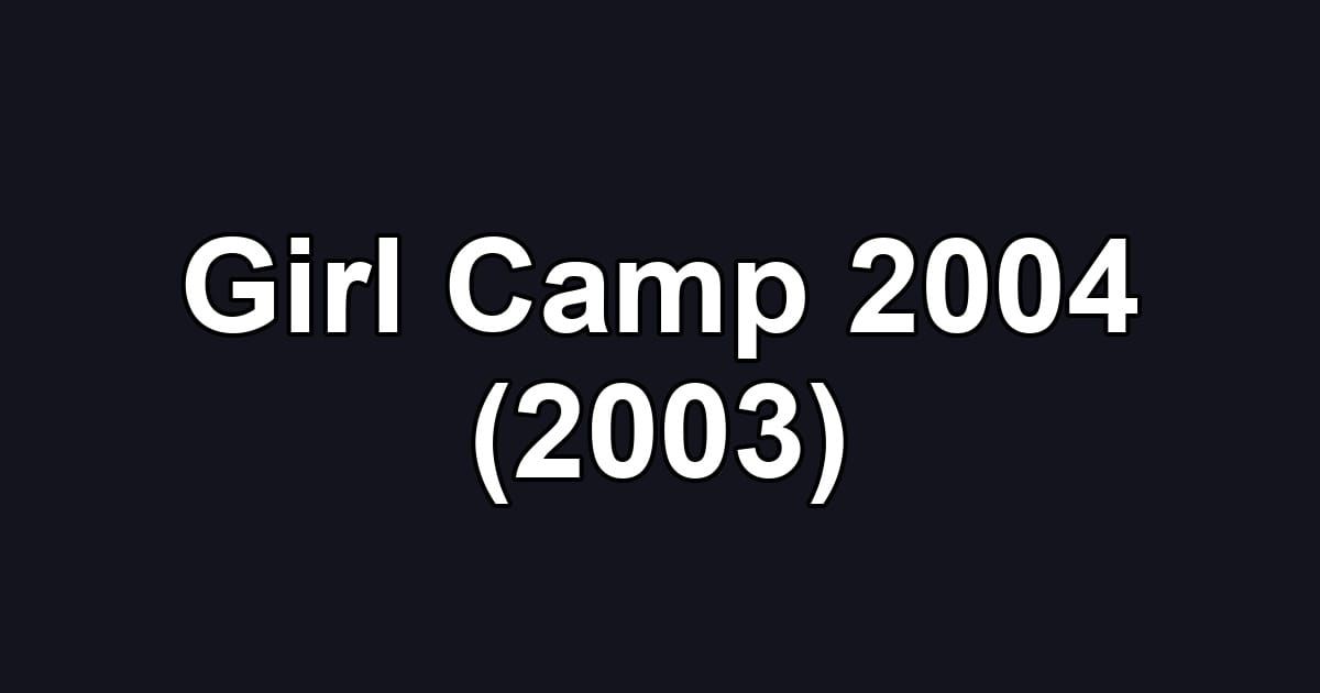 Girl Camp 2004 (2003)