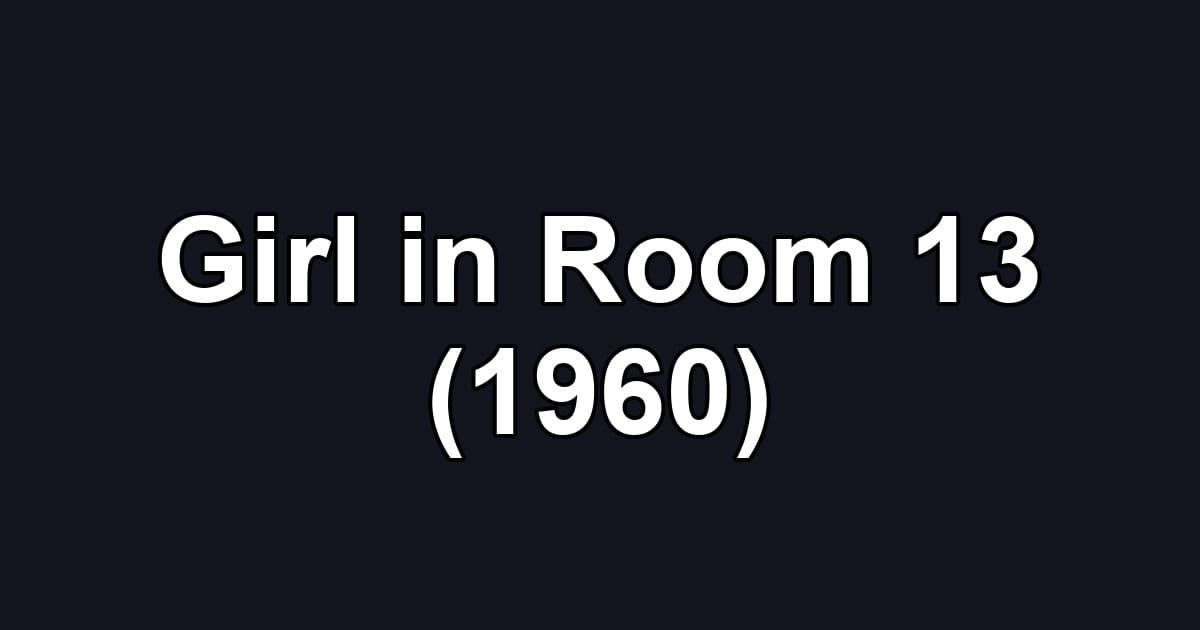 Girl in Room 13 (1960)