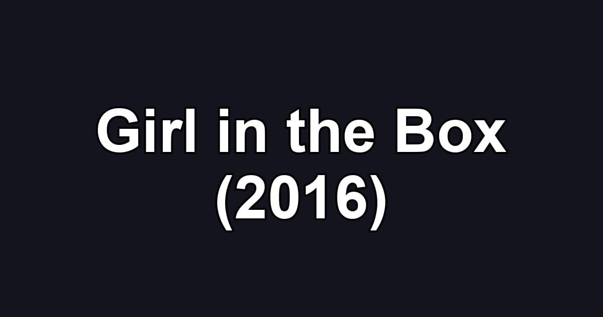 Girl in the Box (2016)