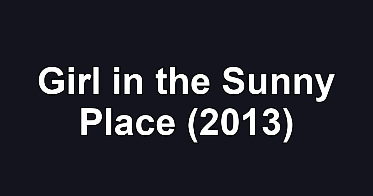 Girl in the Sunny Place (2013)