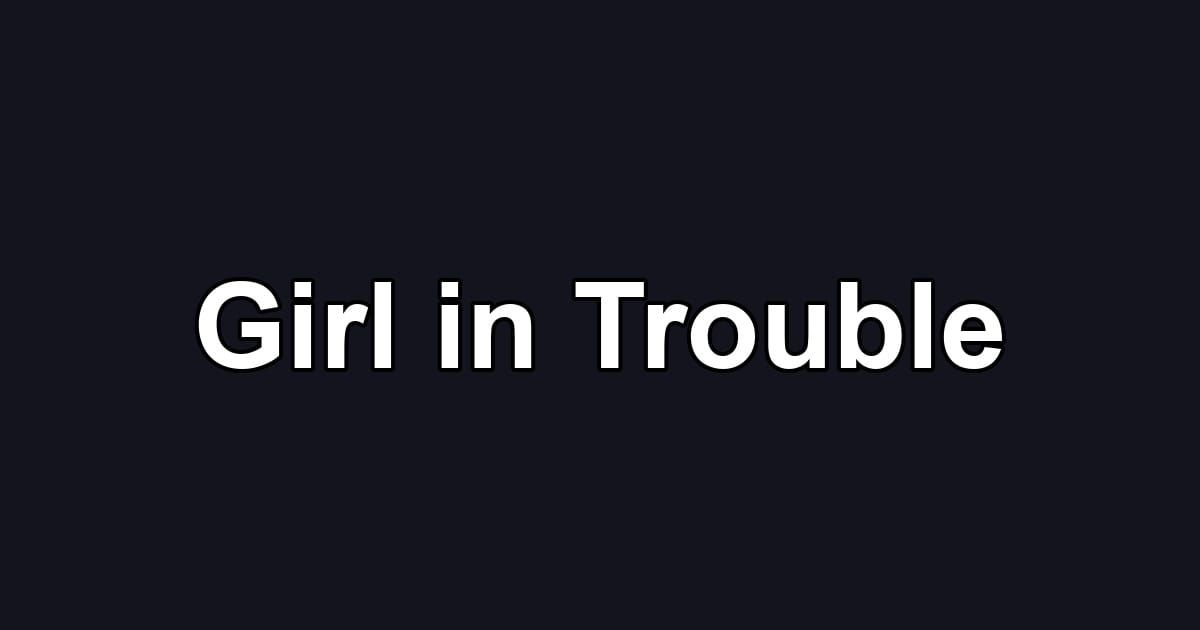 Girl in Trouble