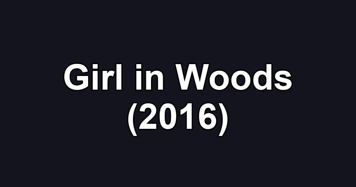 Girl in Woods (2016)