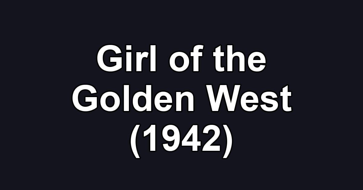 Girl of the Golden West (1942)
