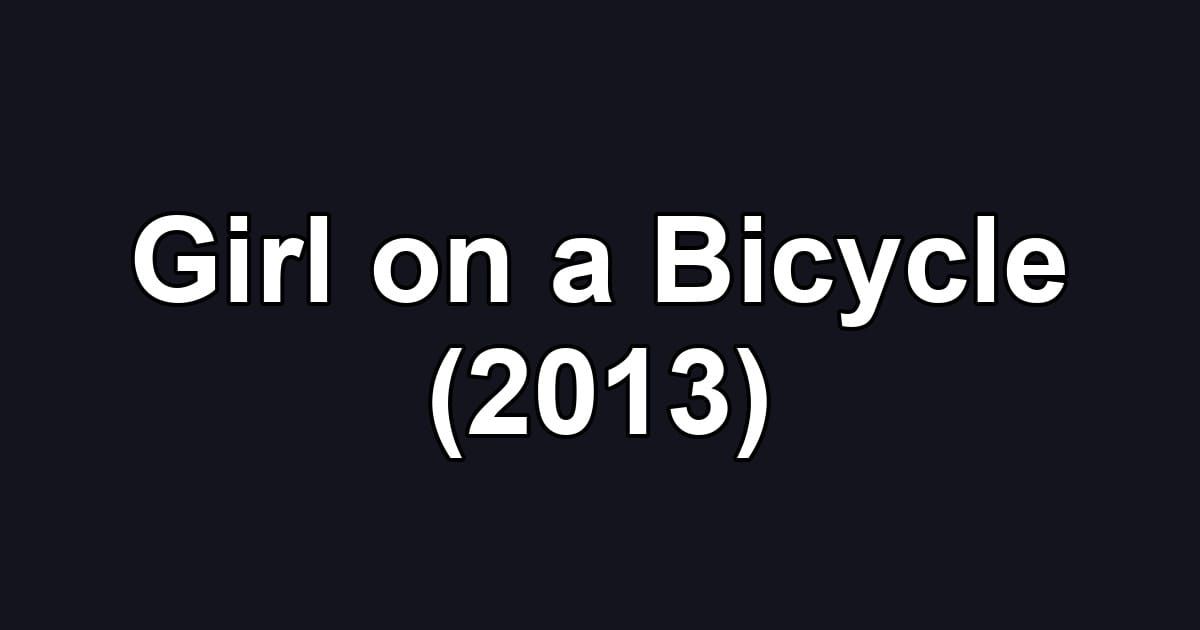 Girl on a Bicycle (2013)