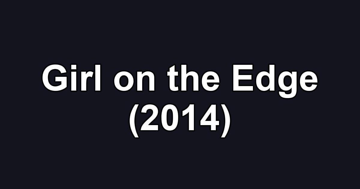 Girl on the Edge (2014)
