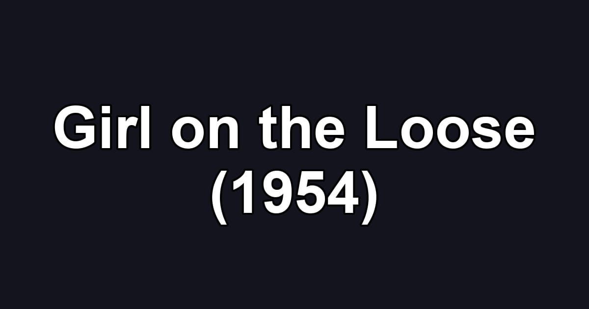 Girl on the Loose (1954)