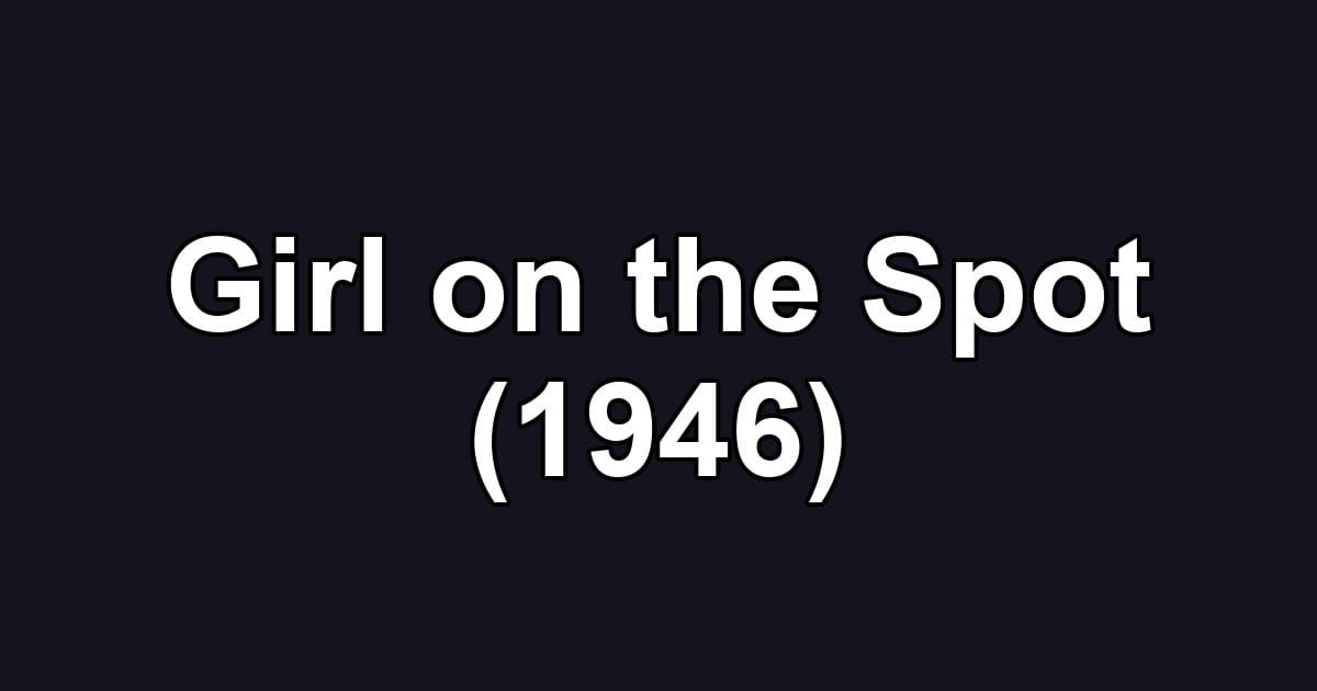 Girl on the Spot (1946)