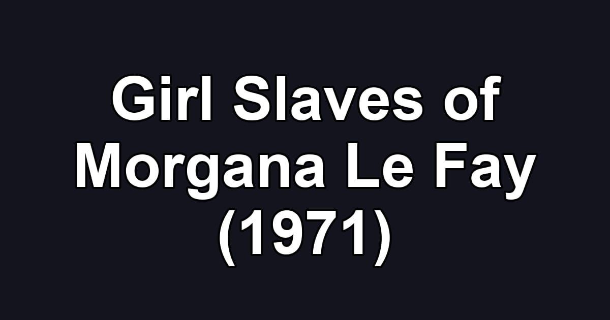 Girl Slaves of Morgana Le Fay (1971)