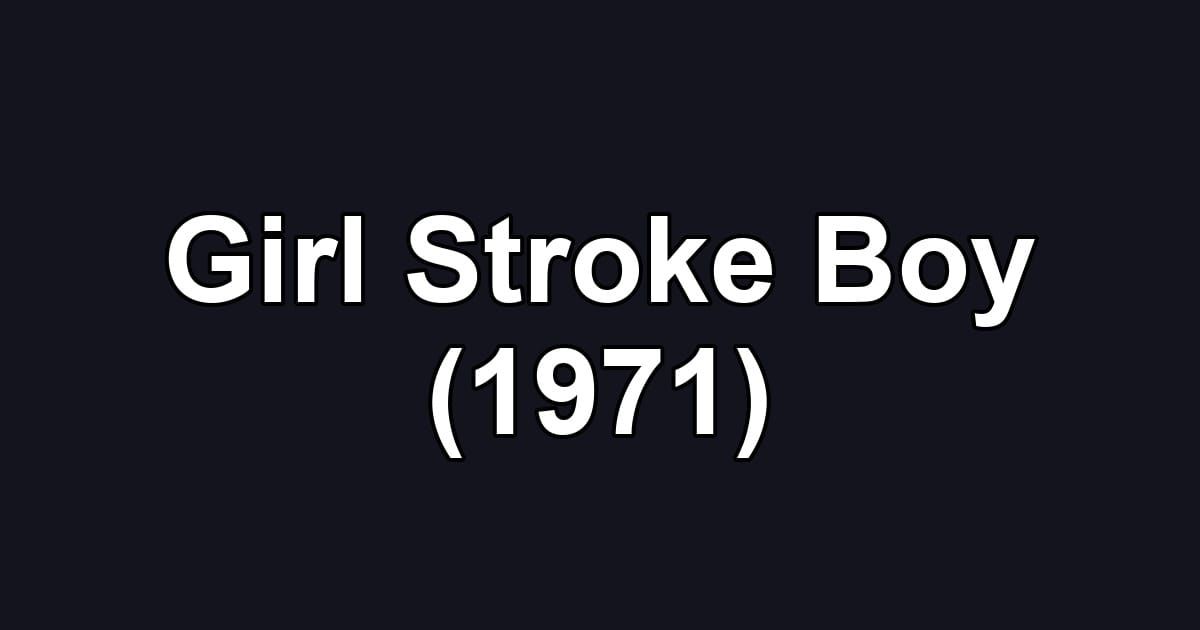 Girl Stroke Boy (1971)