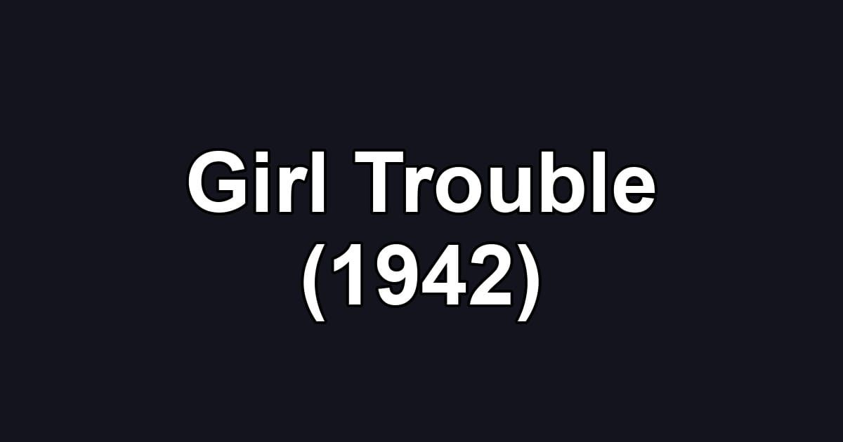 Girl Trouble (1942)