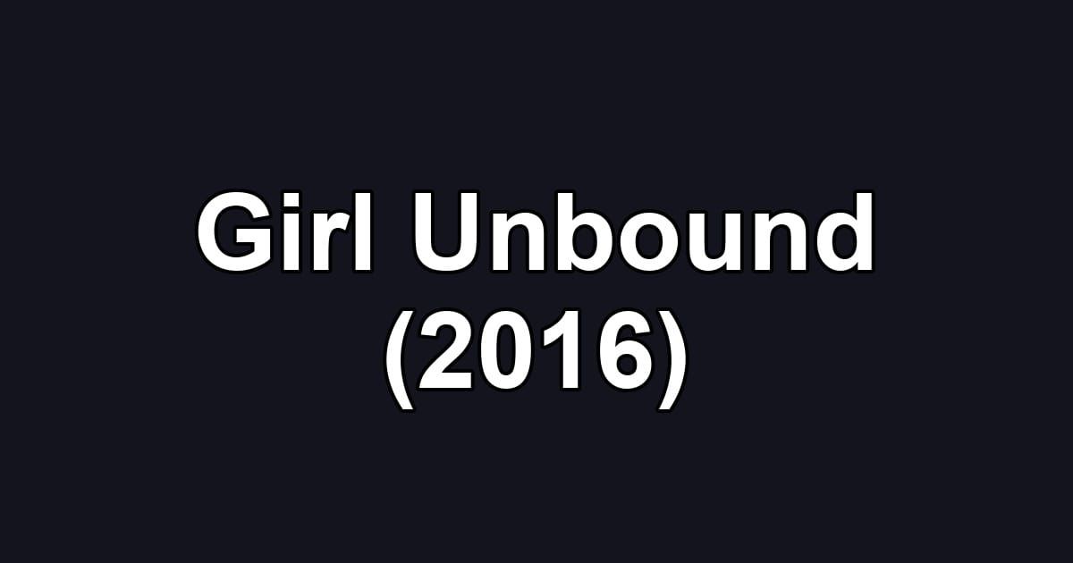 Girl Unbound (2016)