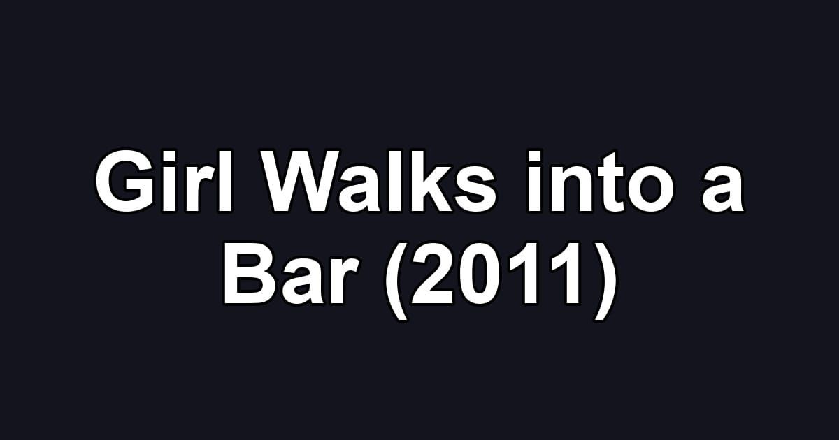 Girl Walks into a Bar (2011)
