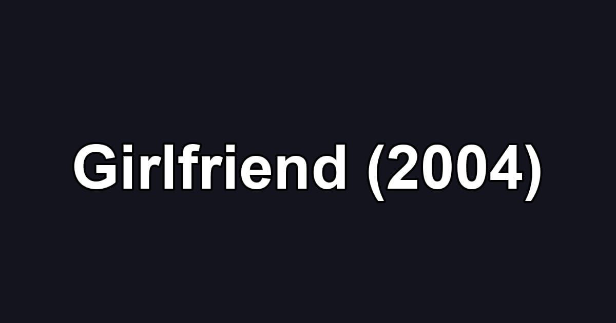 Girlfriend (2004)