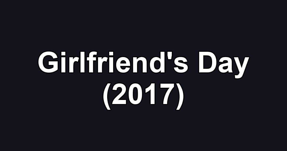 Girlfriend's Day (2017)