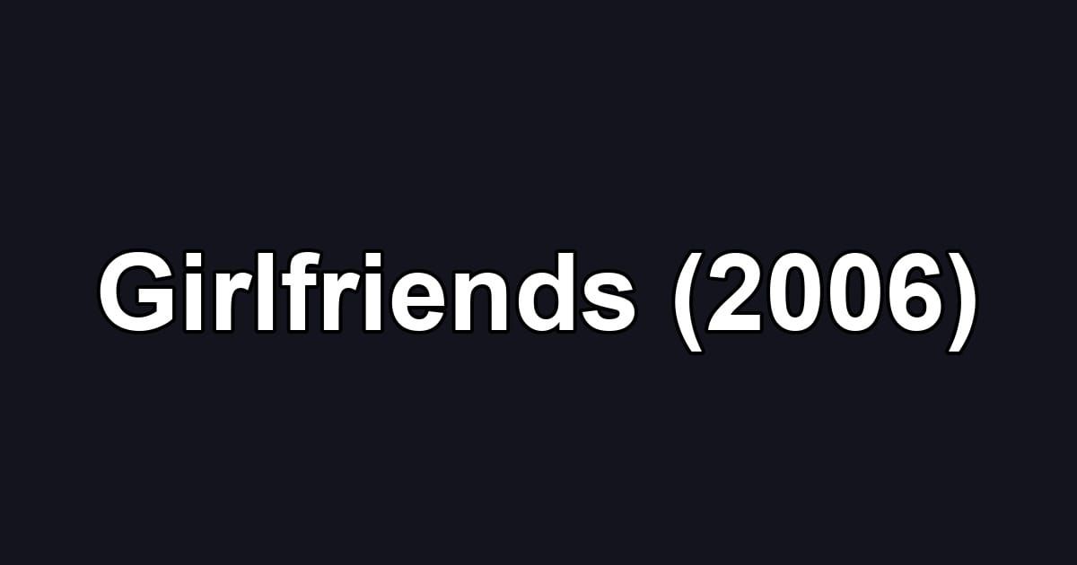 Girlfriends (2006)