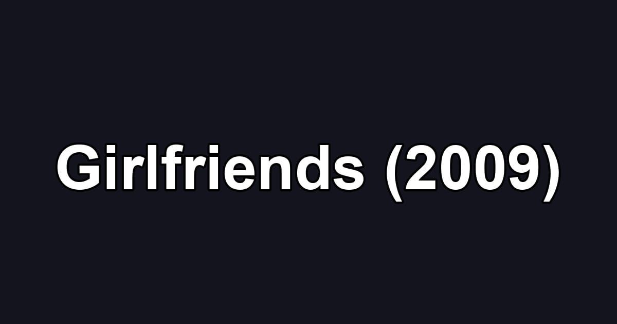Girlfriends (2009)