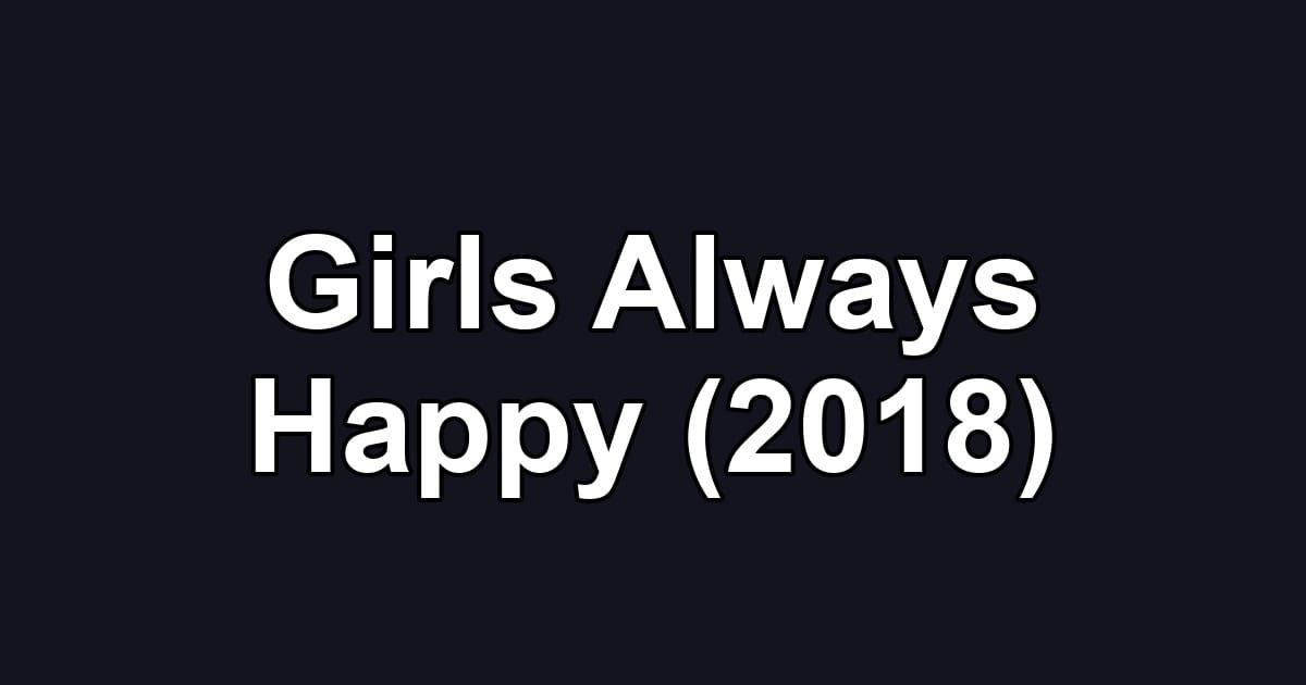 Girls Always Happy (2018)