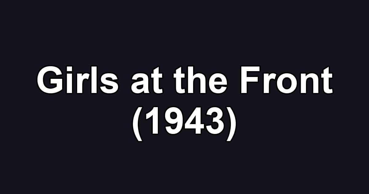 Girls at the Front (1943)