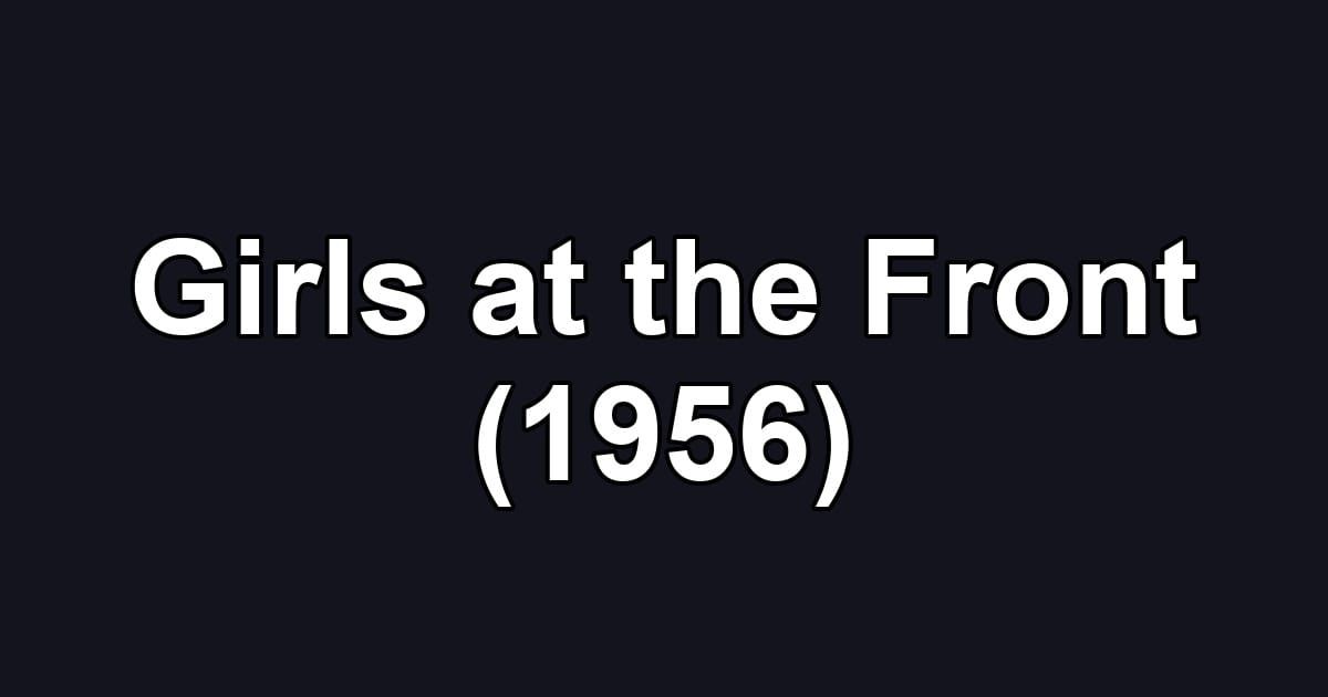 Girls at the Front (1956)