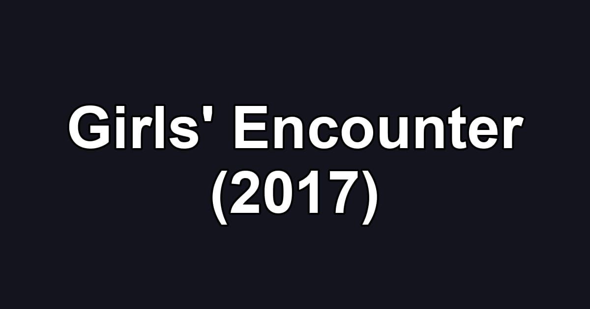 Girls' Encounter (2017)