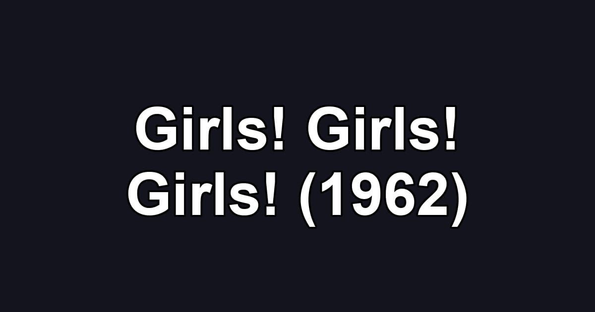 Girls! Girls! Girls! (1962)