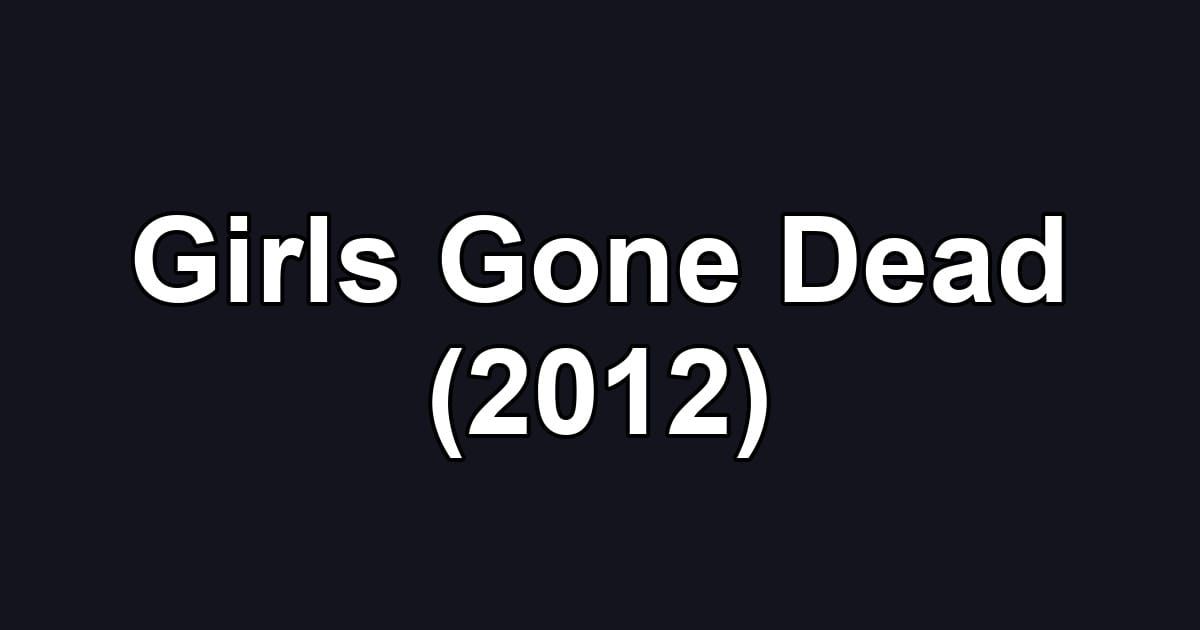 Girls Gone Dead (2012)