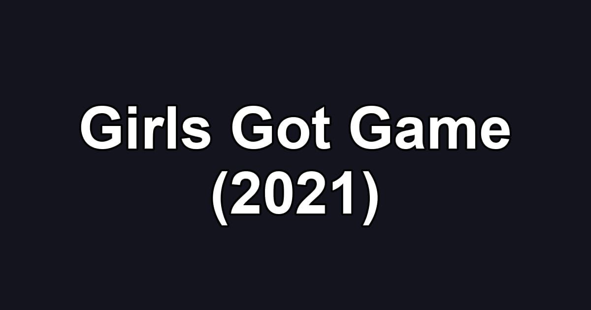 Girls Got Game (2021)