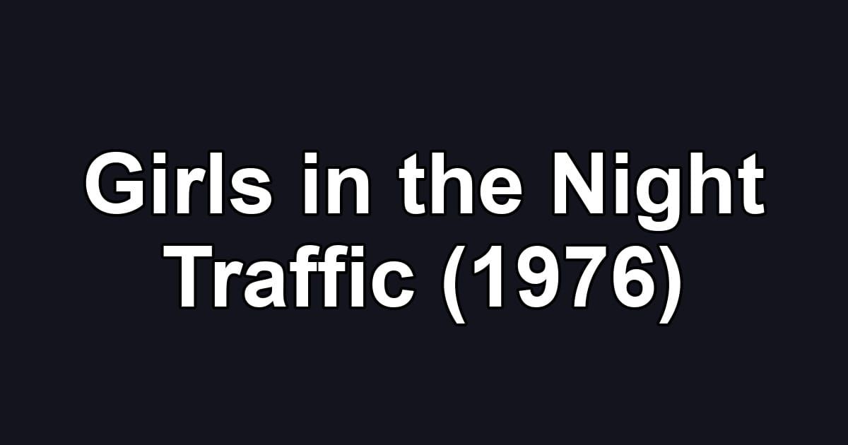 Girls in the Night Traffic (1976)