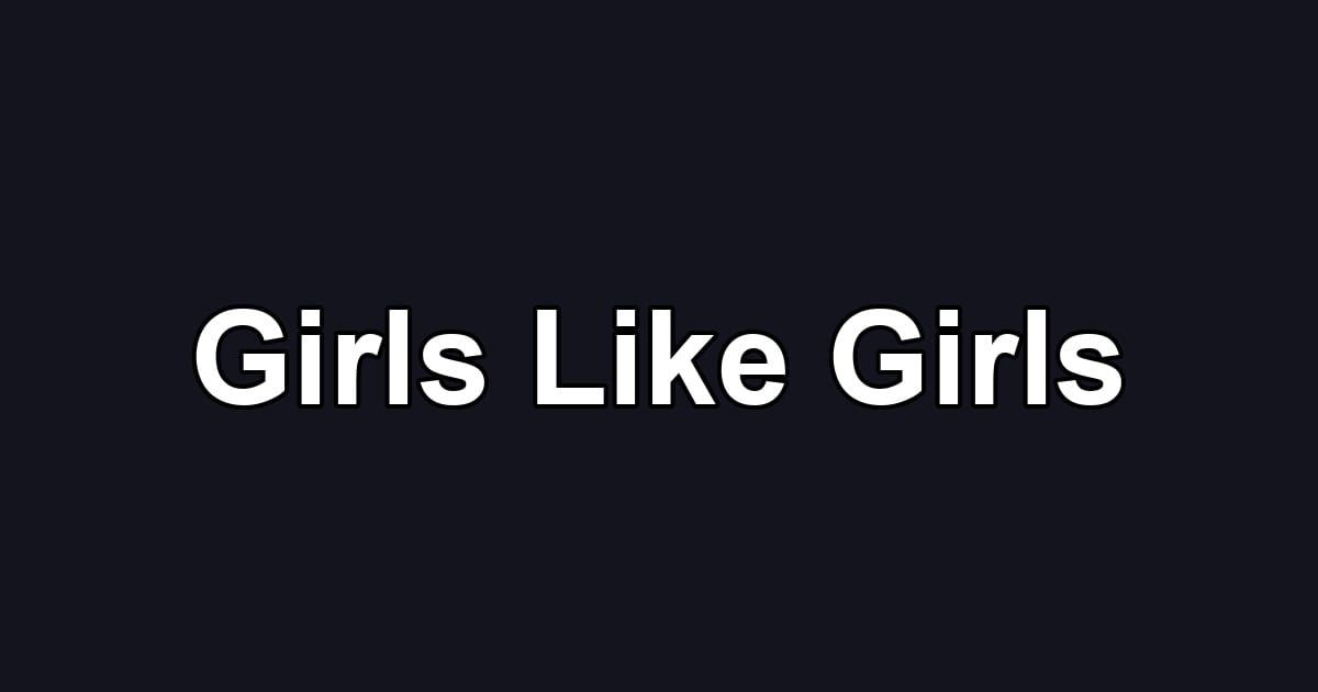 Girls Like Girls