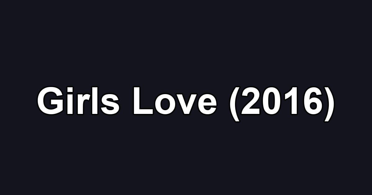 Girls Love (2016)