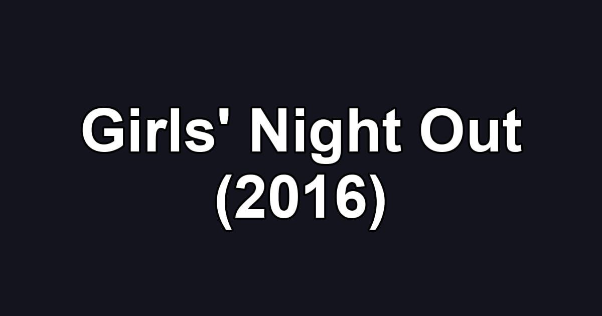 Girls' Night Out (2016)