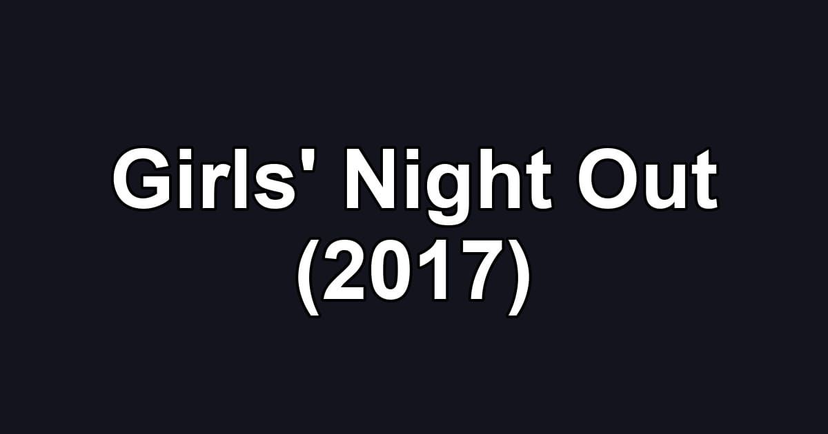 Girls' Night Out (2017)