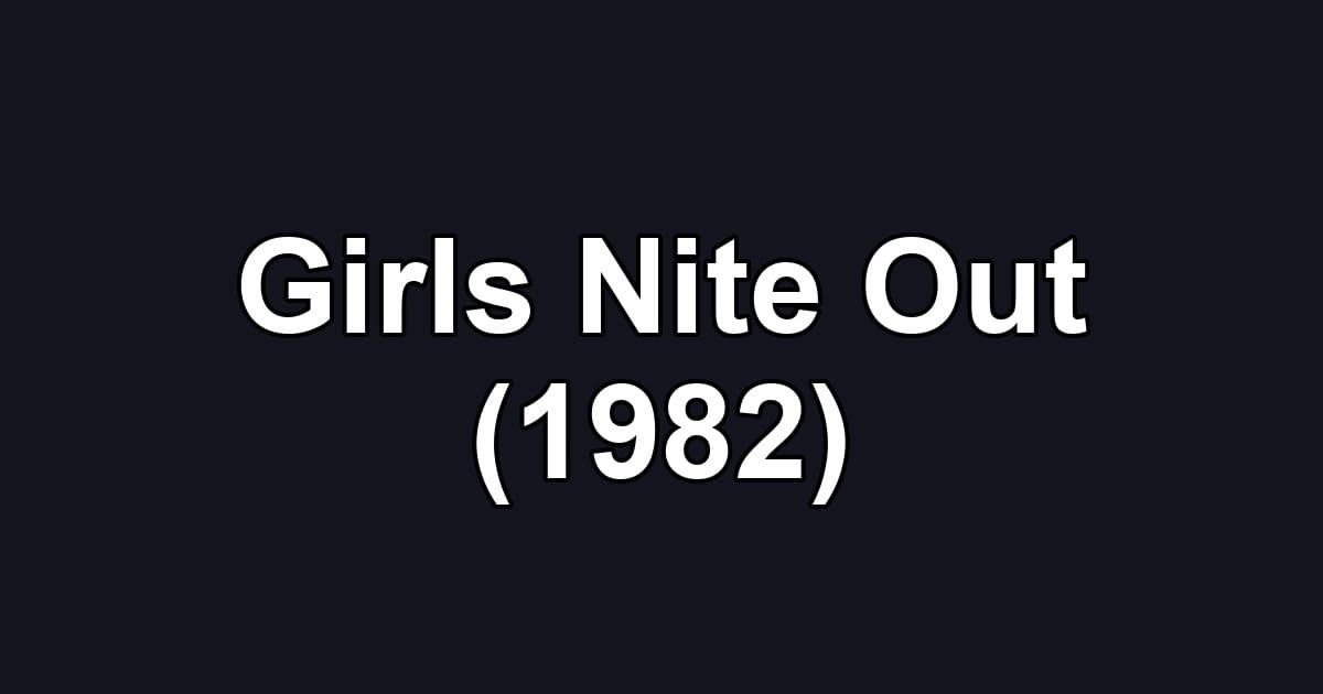 Girls Nite Out (1982)